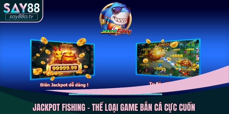Jackpot Fishing - Thể loại game bắn cá cực cuốn