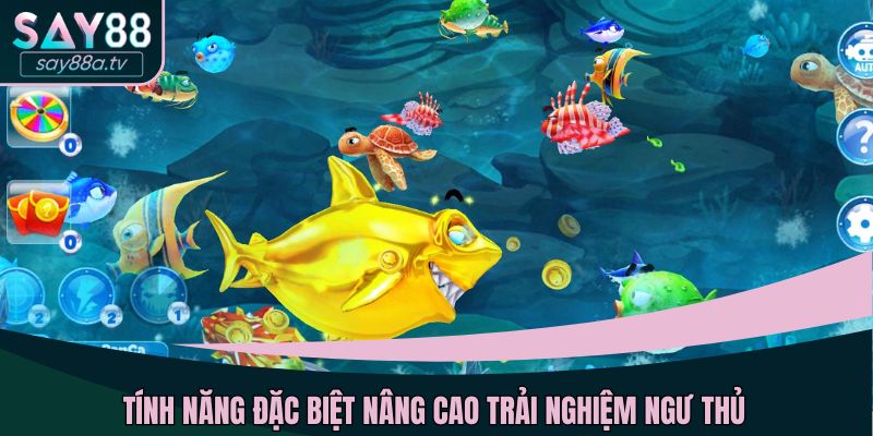 Tính năng đặc biệt nâng cao trải nghiệm ngư thủ