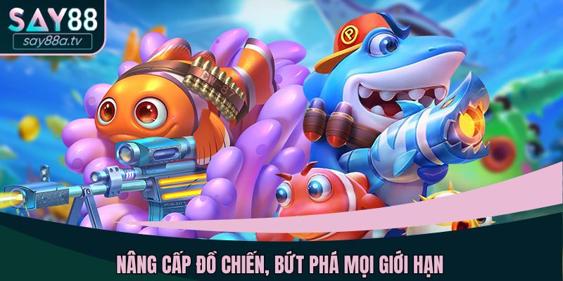 Nâng cấp đồ chiến, bứt phá mọi giới hạn