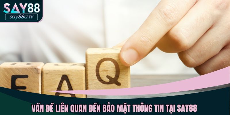 Vấn đề liên quan đến bảo mật thông tin tại SAY88