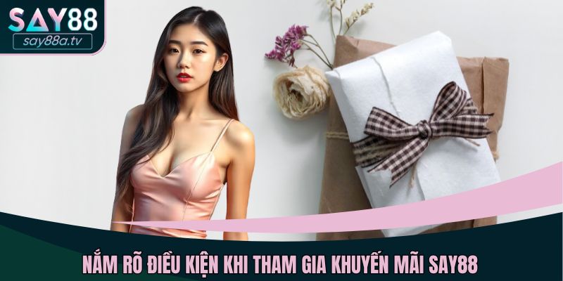 Nắm rõ điều kiện khi tham gia khuyến mãi SAY88