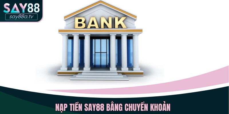 Nạp tiền SAY88 bằng chuyển khoản