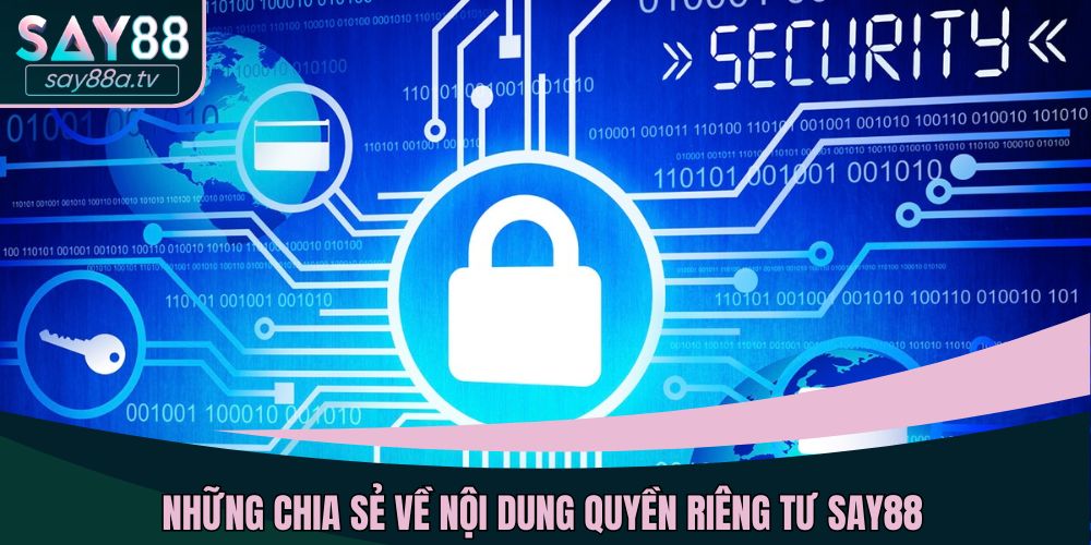 Những chia sẻ về nội dung quyền riêng tư SAY88