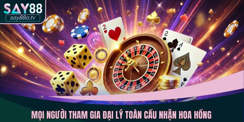Mọi người tham gia đại lý toàn cầu nhận hoa hồng