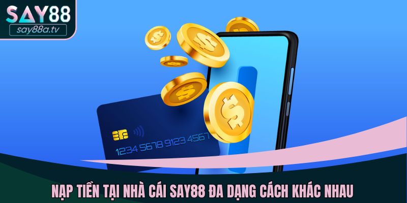 Nạp tiền tại nhà cái SAY88 đa dạng cách khác nhau