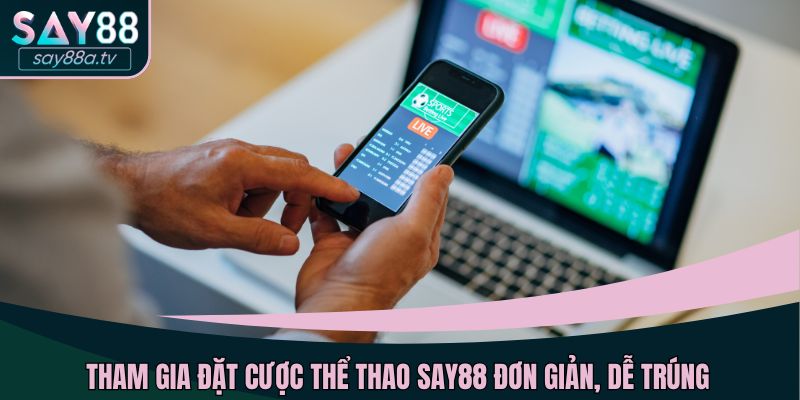 Tham gia đặt cược thể thao SAY88 đơn giản, dễ trúng