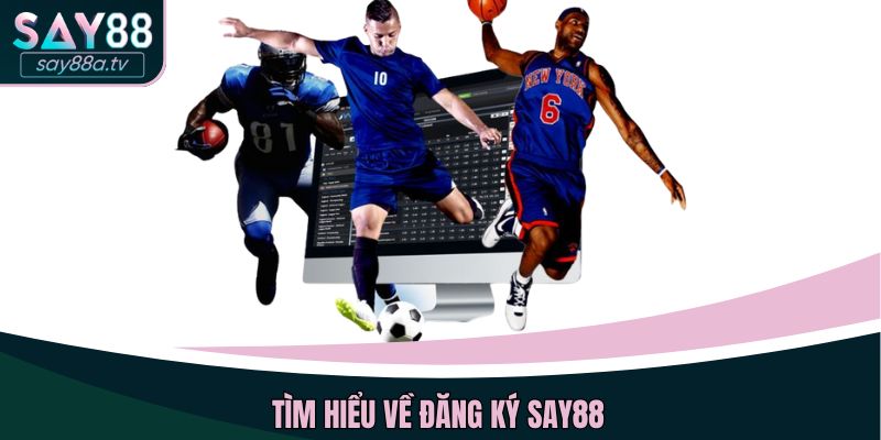 Tìm hiểu về đăng ký SAY88