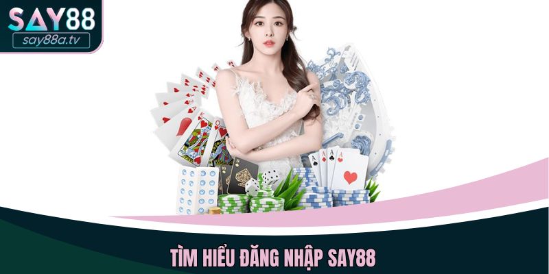Tìm hiểu đăng nhập SAY88