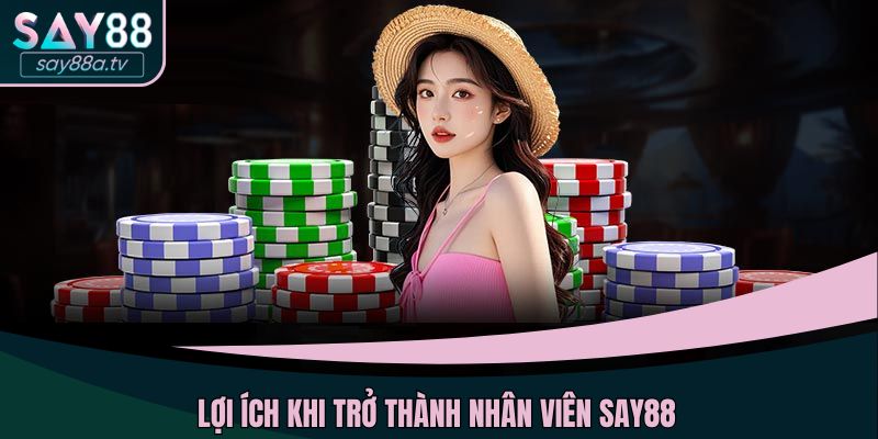 Bạn sẽ nhận được nhiều lợi khi trở thành nhân viên của nhà cái