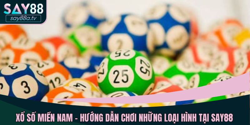 Xổ số miền Nam - hướng dẫn chơi những loại hình tại SAY88