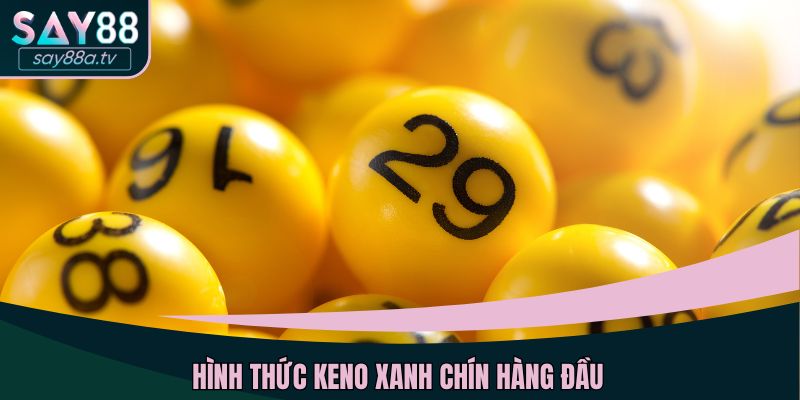 Hình thức Keno xanh chín hàng đầu