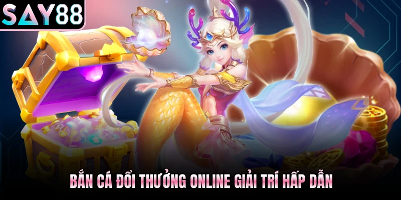 Bắn cá  đổi thưởng online giải trí hấp dẫn